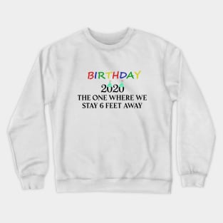 Birthday 2020 The One When We Stay 6 Feet Away Funny Social Distancing Birthday Gift Idea T-Shirt Crewneck Sweatshirt